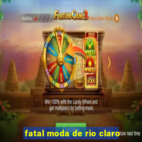 fatal moda de rio claro